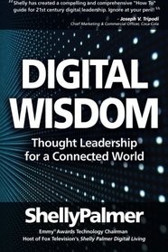Digital Wisdom: Thought Leadership for a Connected World (Shelly Palmer Digital Living)