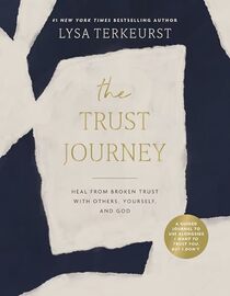 The Trust Journey: Heal from Broken Trust with Others, Yourself, and God (A Guided Journal to Use Alongside I Want to Trust You, but I Don?t)