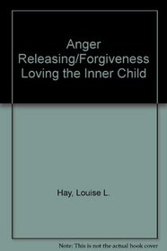 Forgiveness/Loving the Inner Child: Anger Releasing