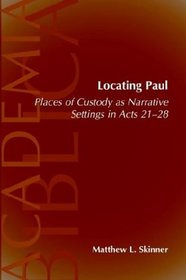 Locating Paul: Places of Custody As Narrative Settings in Acts 21-28 (Academia Biblica (Society of Biblical Literature) (Paper))