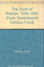 The Book of Breads, 1580-1660 (Early Seventeenth Century Food)