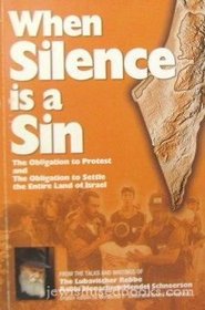 When Silence Is a Sin: The Obligation to Protest And the Obligation to Settle the Entire Land of Israel, from the Talks of the Lubavitcher Rebbe