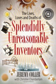 The Lives, Loves and Deaths of Splendidly Unreasonable Inventors