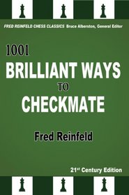1001 Brilliant Ways to Checkmate (Fred Reinfeld Chess Classics)