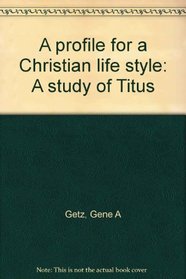 A profile for a Christian life style: A study of Titus