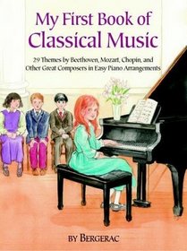 My First Book of Classical Music: 29 Themes by Beethoven, Mozart, Chopin and Other Great Composers in Easy Piano Arrangements