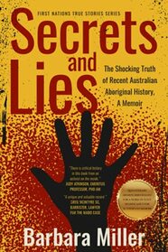 Secrets and Lies: The Shocking Truth of Recent Australian Aboriginal History, A Memoir (First Nations True Stories)