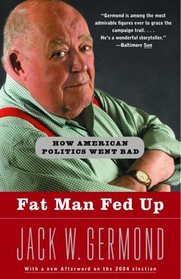 Fat Man Fed Up : How American Politics Went Bad
