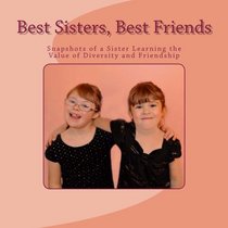 Best Sisters, Best Friends: Snapshots of a Sister Learning the Value of Diversity and Friendship