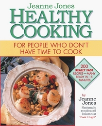 Jeanne Jones' Healthy Cooking : For People Who Don't Have Time To Cook