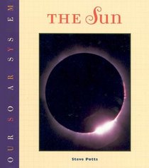 The Sun (Potts, Steve, Our Solar System Series.)