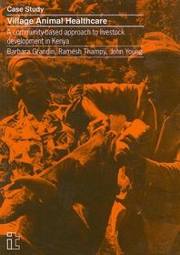 Village Animal Healthcare: A Community-based Approach to Livestock Development in Kenya (Case Study (Intermediate Technology Publications).)