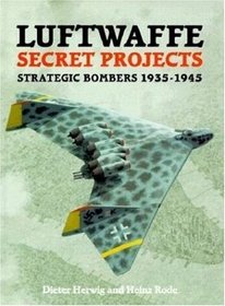 Luftwaffe Secret Projects: Strategic Bombers 1935-1945