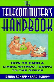 The Telecommuter's Handbook: How to Earn a Living Without Going to the Office