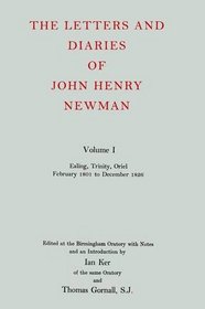 The Letters and Diaries of John Henry Cardinal Newman: Vol. I:  Ealing, Trinity, Oriel, February 1801 to December 1826