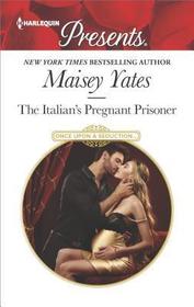The Italian's Pregnant Prisoner (Once Upon a Seduction..., Bk 3) (Harlequin Presents, No 3562)