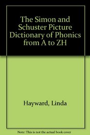 The Simon and Schuster Picture Dictionary of Phonics from A to ZH