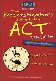 The Procrastinator's Guide to the ACT : 2004 Edition (Procrastinator's Guide to the Act)