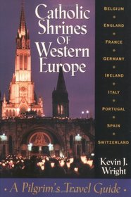 Catholic Shrines of Western Europe: A Pilgrim's Travel Guide