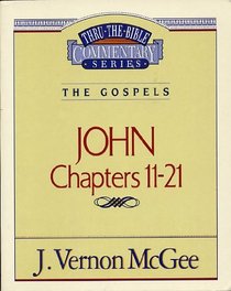 The Gospels: John Chapters 11 - 21 (Thru the Bible Commentary, Vol 39)