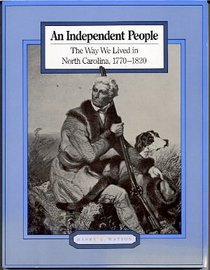 An Independent People: The Way We Lived in North Carolina, 1770-1820 (Way We Lived in North Carolina Series)