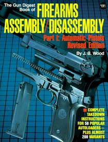 The Gun Digest Book of Firearms Assembly/Disassembly, Part 1:   Automatic Pistols