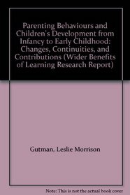 Parenting Behaviours and Children's Development from Infancy to Early Childhood: Changes, Continuities, and Contributions (Wider Benefits of Learning Research Report)