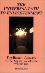 The Universal Path to Enlightenment: The Eastern Answers to the Mysteries of Life