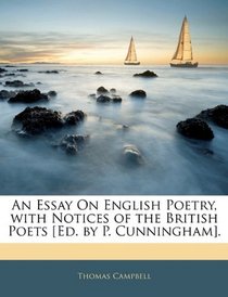 An Essay On English Poetry, with Notices of the British Poets [Ed. by P. Cunningham].