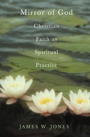 The Mirror of God : Christian Faith as Spiritual Practice--Lessons from Buddhism and Psychotherapy