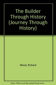 The Builder Through History (Journey Through History)