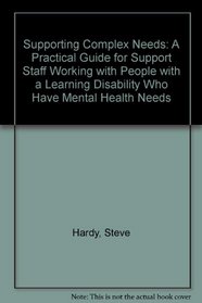 Supporting Complex Needs: A Practical Guide for Support Staff Working with People with a Learning Disability Who Have Mental Health Needs