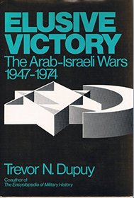 Elusive Victory: The Arab-Israeli Wars, 1947-1974
