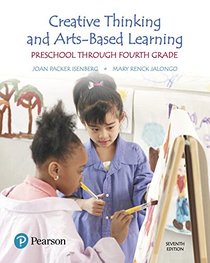 Creative Thinking and Arts-Based Learning: Preschool Through Fourth Grade (7th Edition)