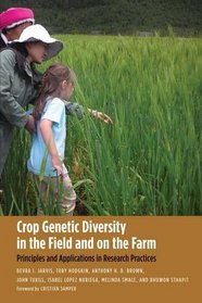 Crop Genetic Diversity in the Field and on the Farm: Principles and Applications in Research Practices (Yale Agrarian Studies Series)