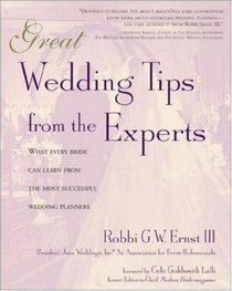 Great Wedding Tips From The Experts : What Every Bride Can Learn from the Most Successful Wedding Planners