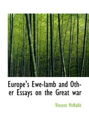 Europe's Ewe-lamb and Other Essays on the Great war