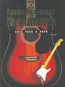 Aprende a tocar la guitarra/ Learn to play the guitar: Una Guia Paso a Paso (Spanish Edition)