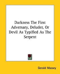 Darkness the First Adversary, Deluder, or Devil As Typified As the Serpent