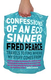 Confessions of an Eco Sinner: Travels to Find Where My Stuff Comes From
