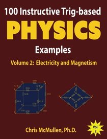 100 Instructive Trig-based Physics Examples: Electricity and Magnetism (Trig-based Physics Problems with Solutions) (Volume 2)
