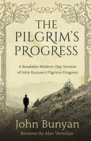 The Pilgrim's Progress: A Readable Modern-Day Version of John Bunyan?s Pilgrim?s Progress (Revised and easy-to-read) (The Pilgrim's Progress Series)