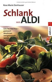 Schlank mit ALDI. Low Fat, low Price - preiswert abnehmen und genussvoll sparen.