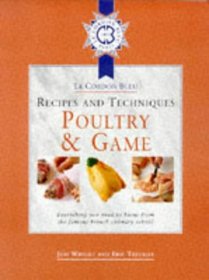 Cordon Bleu Recipes and Techniques: Everything You Need to Know from the French Culinary School: Poultry and Game (Le Cordon Bleu Recipes & Techniques)