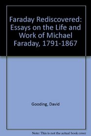 Faraday Rediscovered: Essays on the Life and Work of Michael Faraday, 1791-1867