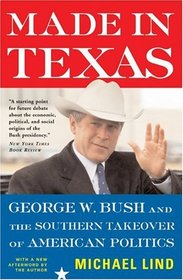 Made in Texas: George W. Bush and the Southern Takeover of American Politics (New America Books)