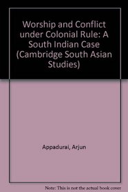 Worship and Conflict under Colonial Rule: A South Indian Case (Cambridge South Asian Studies)