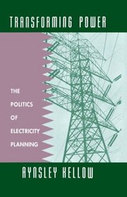 Transforming Power : The Politics of Electricity Planning