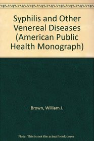 Syphilis and Other Venereal Diseases (American Public Health Monograph)