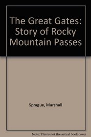 The Great Gates: The Story of the Rocky Mountain Passes